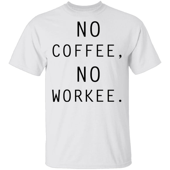 No Coffee No Workee T-Shirt CustomCat