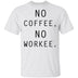 No Coffee No Workee T-Shirt CustomCat