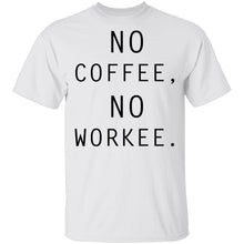 No Coffee No Workee T-Shirt