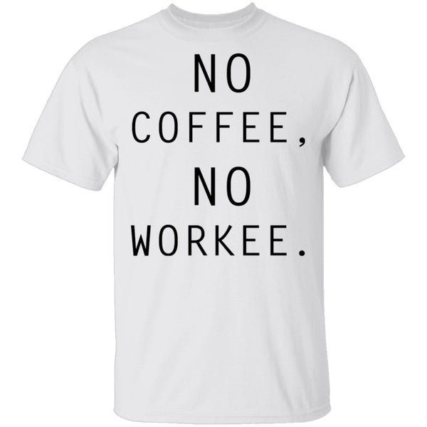 No Coffee No Workee T-Shirt CustomCat