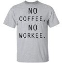 No Coffee No Workee T-Shirt CustomCat