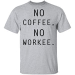 No Coffee No Workee T-Shirt CustomCat