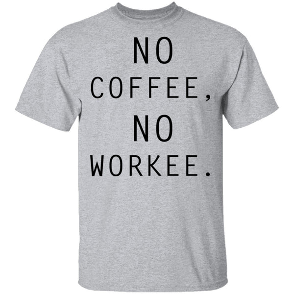 No Coffee No Workee T-Shirt CustomCat