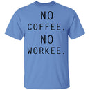 No Coffee No Workee T-Shirt CustomCat