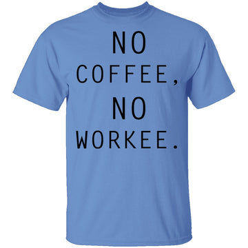 No Coffee No Workee T-Shirt CustomCat