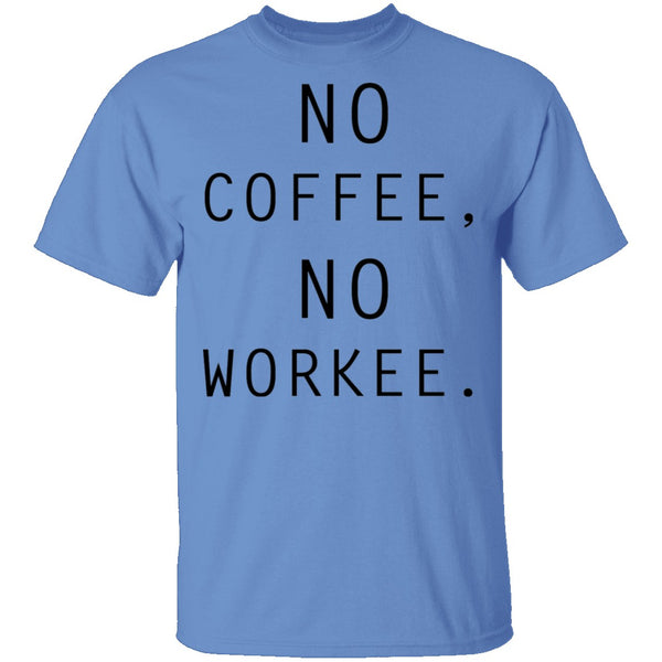 No Coffee No Workee T-Shirt CustomCat