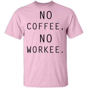 No Coffee No Workee T-Shirt CustomCat