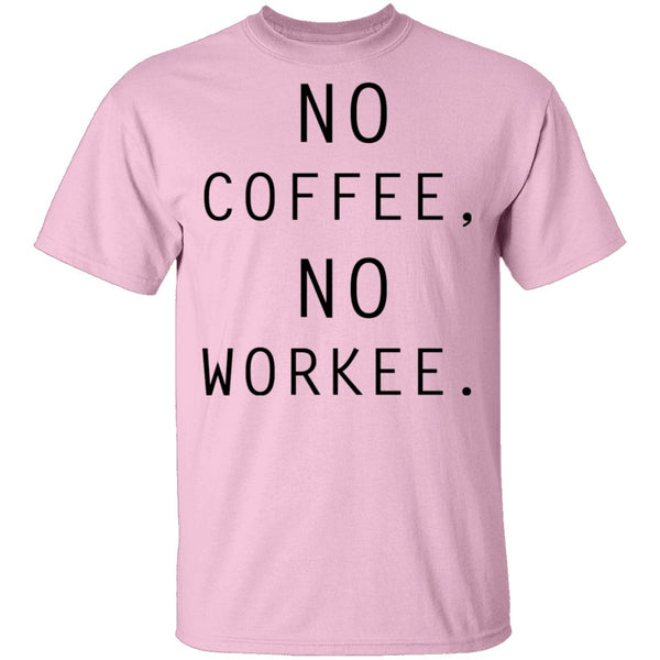 No Coffee No Workee T-Shirt CustomCat
