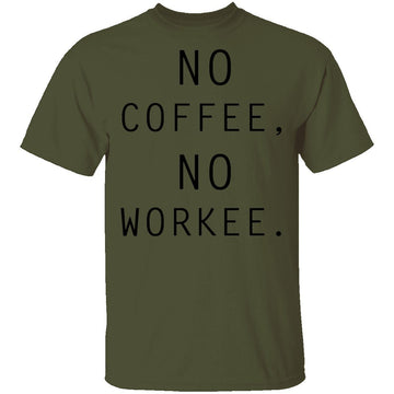 No Coffee No Workee T-Shirt CustomCat