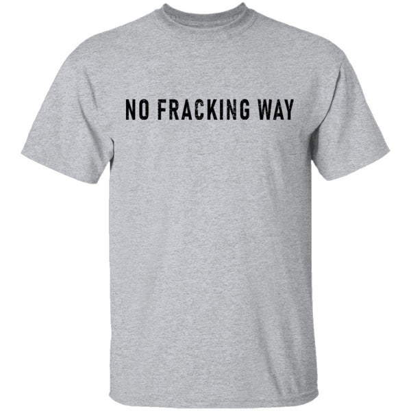 No Fracking Way T-Shirt CustomCat
