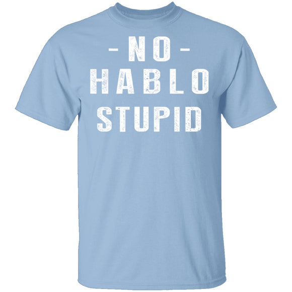 No Hablo Stupid T-Shirt CustomCat