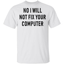 No I Will Not Fix Your Computer T-Shirt