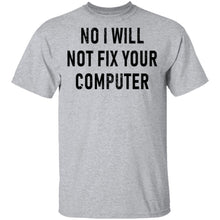 No I Will Not Fix Your Computer T-Shirt