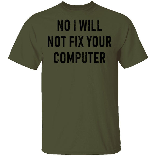 No I Will Not Fix Your Computer T-Shirt CustomCat
