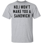 No I Won't Make You A Sandwich T-Shirt CustomCat
