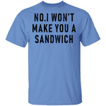 No I Won't Make You A Sandwich T-Shirt CustomCat