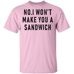 No I Won't Make You A Sandwich T-Shirt CustomCat