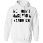 No I Won't Make You A Sandwich T-Shirt CustomCat
