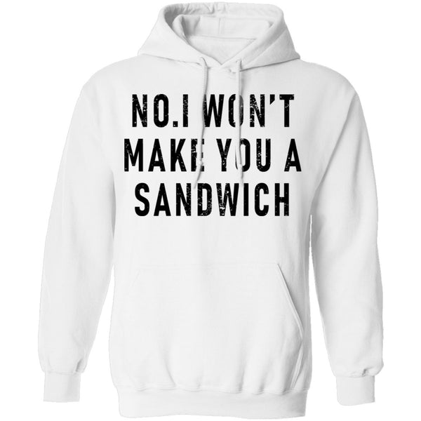 No I Won't Make You A Sandwich T-Shirt CustomCat