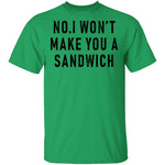 No I Won't Make You A Sandwich T-Shirt CustomCat