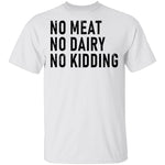 No Meat No Dairy No Kidding T-Shirt CustomCat