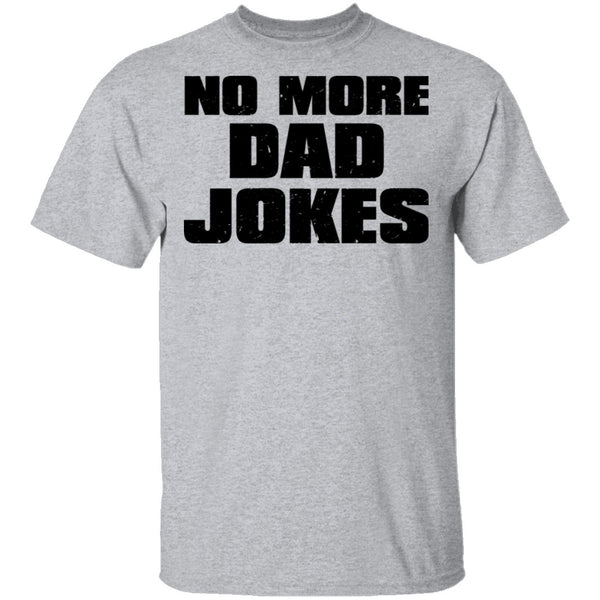 No More Dad Jokes T-Shirt CustomCat