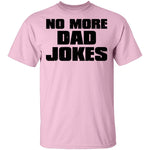No More Dad Jokes T-Shirt CustomCat