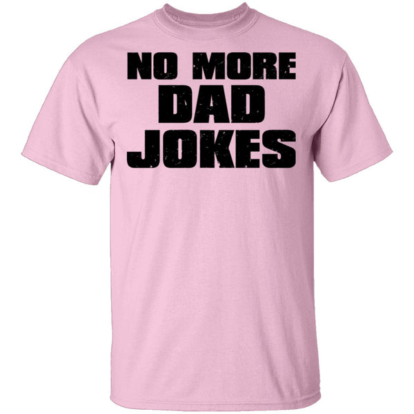 No More Dad Jokes T-Shirt CustomCat