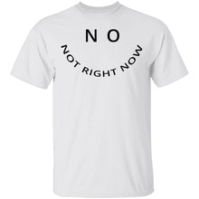 No Not Right Now T-Shirt