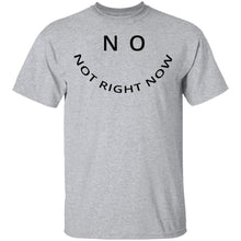 No Not Right Now T-Shirt