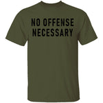 No Offense Necessary T-Shirt CustomCat