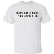 No One Cares About Your Stupid Blog T-Shirt