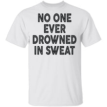 No One Ever Drowned In Sweat T-Shirt