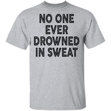 No One Ever Drowned In Sweat T-Shirt