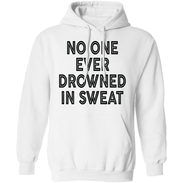 No One Ever Drowned In Sweat T-Shirt CustomCat