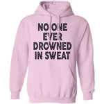 No One Ever Drowned In Sweat T-Shirt CustomCat