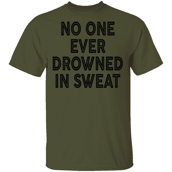 No One Ever Drowned In Sweat T-Shirt CustomCat