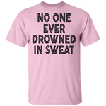 No One Ever Drowned In Sweat T-Shirt CustomCat