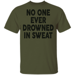 No One Ever Drowned In Sweat T-Shirt CustomCat