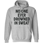 No One Ever Drowned In Sweat T-Shirt CustomCat