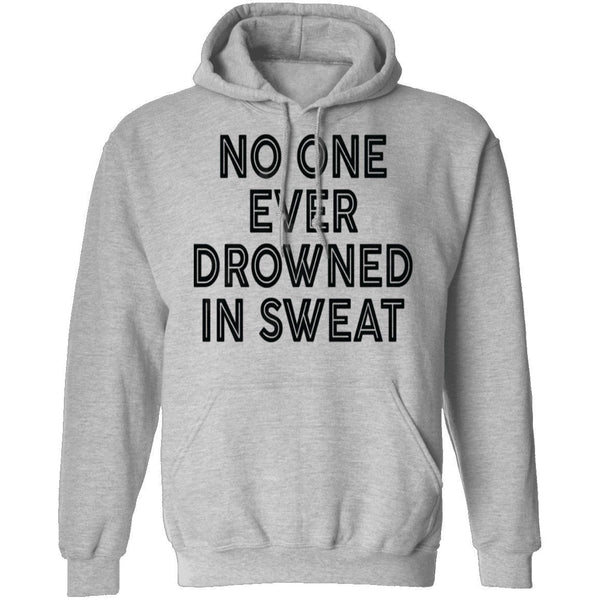No One Ever Drowned In Sweat T-Shirt CustomCat