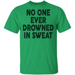 No One Ever Drowned In Sweat T-Shirt CustomCat