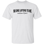 No One Listens To Me Until I Fart T-Shirt CustomCat