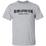 No One Listens To Me Until I Fart T-Shirt CustomCat