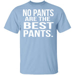 No Pants Are The Best Pants T-Shirt CustomCat