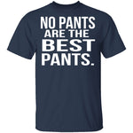 No Pants Are The Best Pants T-Shirt CustomCat