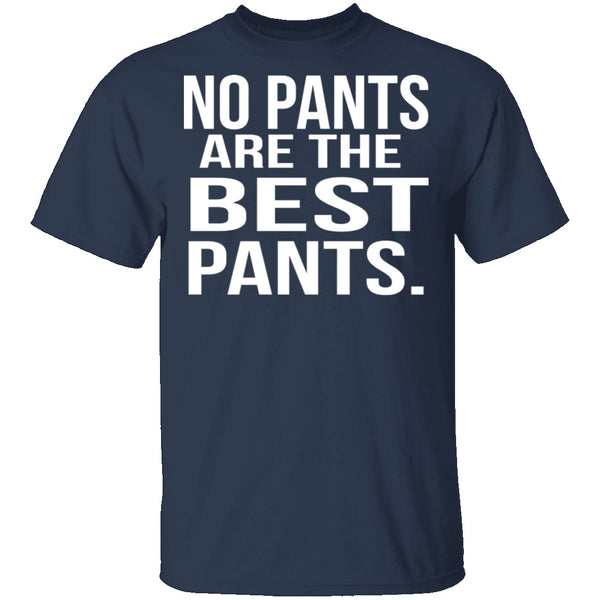 No Pants Are The Best Pants T-Shirt CustomCat
