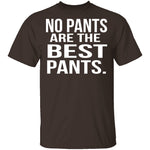 No Pants Are The Best Pants T-Shirt CustomCat