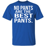 No Pants Are The Best Pants T-Shirt CustomCat