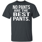 No Pants Are The Best Pants T-Shirt CustomCat